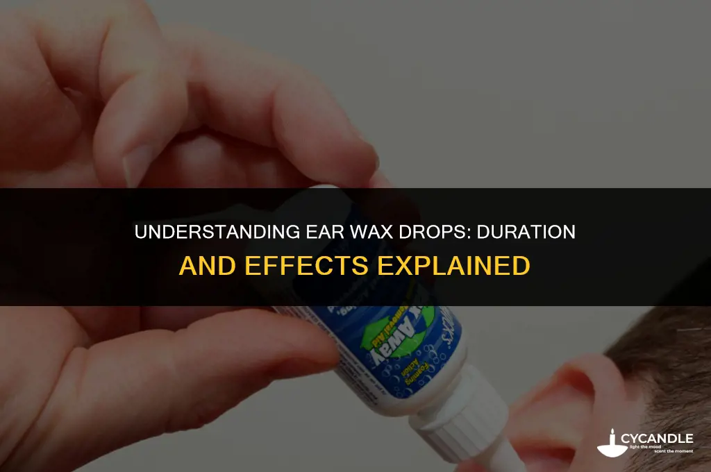 how long ear wax drops