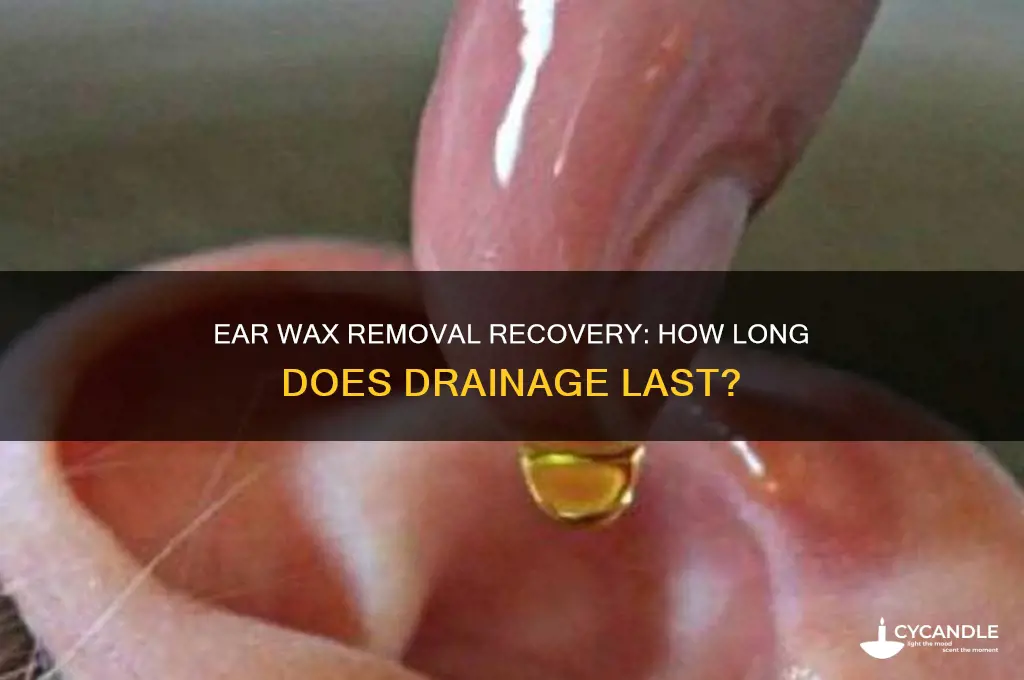 how long for ear to drain after ear wax removal