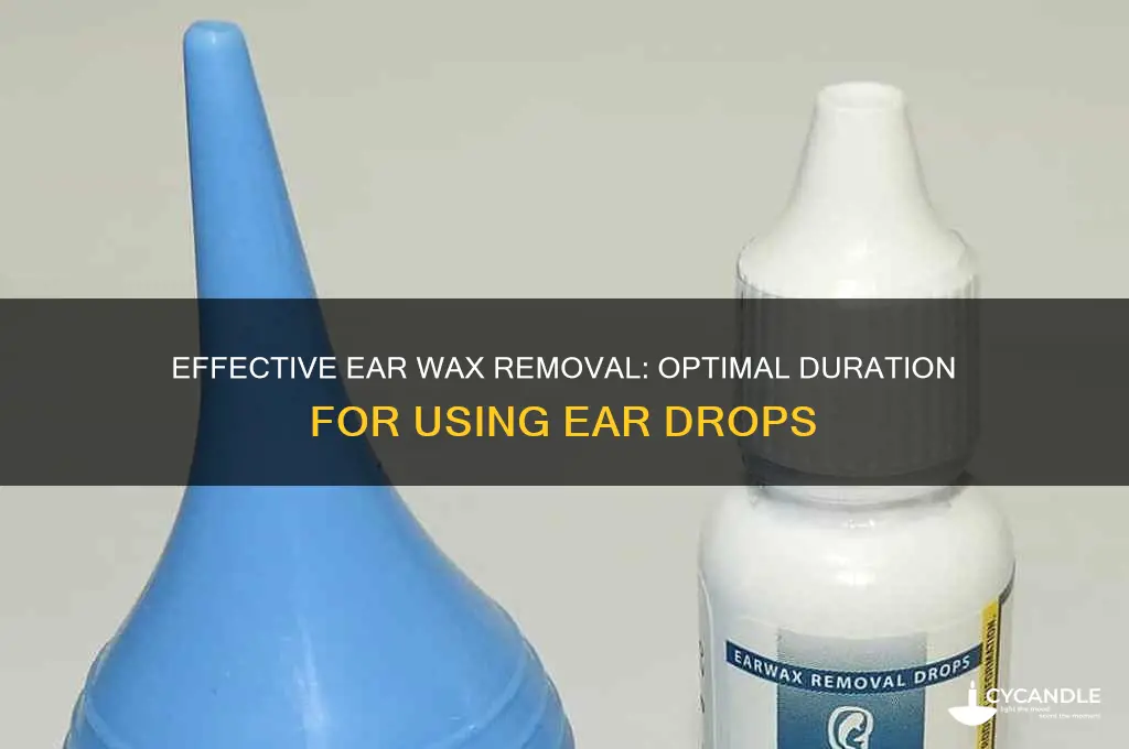 how long to keep ear wax removal drops in ear