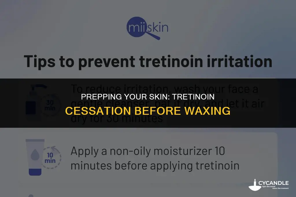 how long to stop tretinoin before waxing