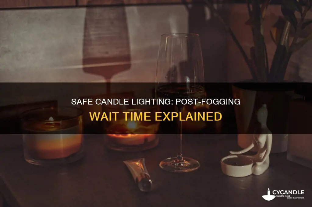 how long to wait after fogging before lighting candles