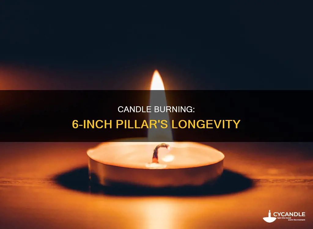 how long will a 6 inch pillar candle last