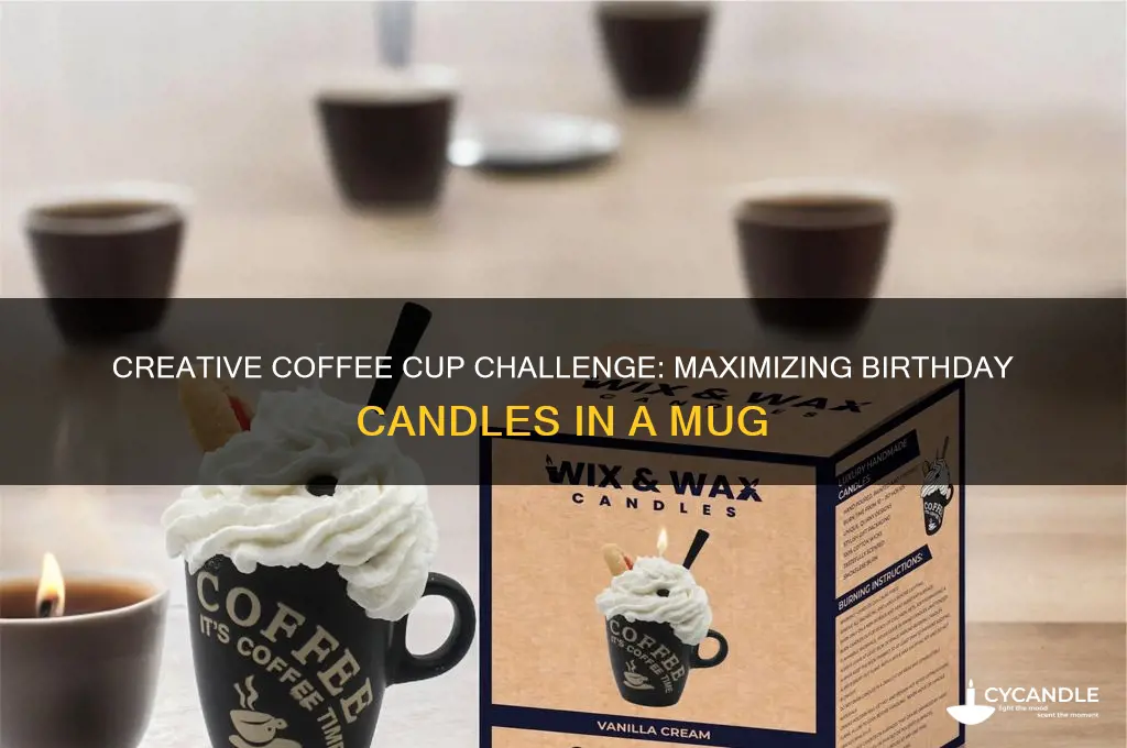 how many birthday candles can fit in a coffee cup