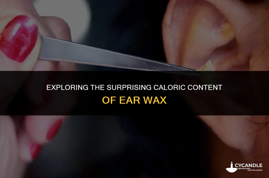 how many calories in ear wax