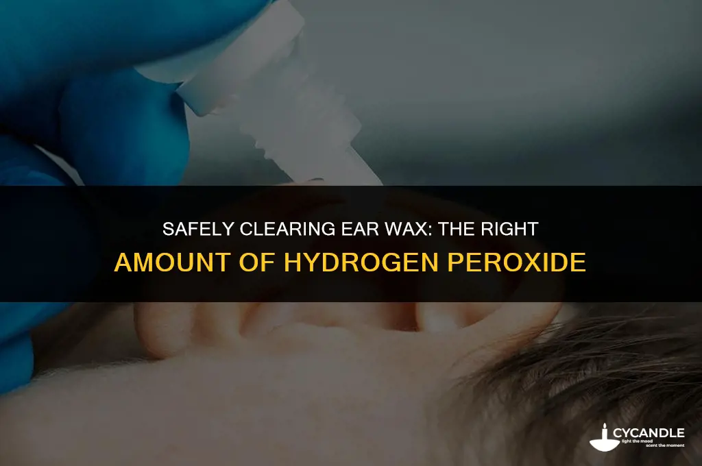 how many drops of hydrogen peroxide for ear wax