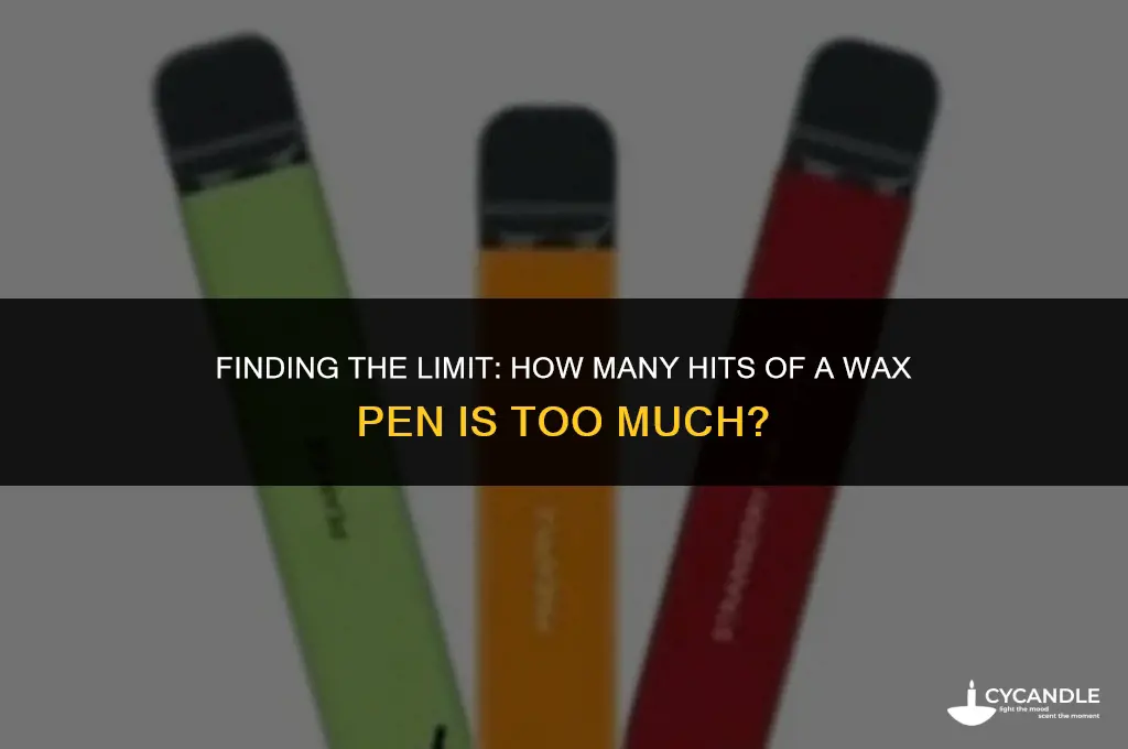 how many hits of a wax pen is too much