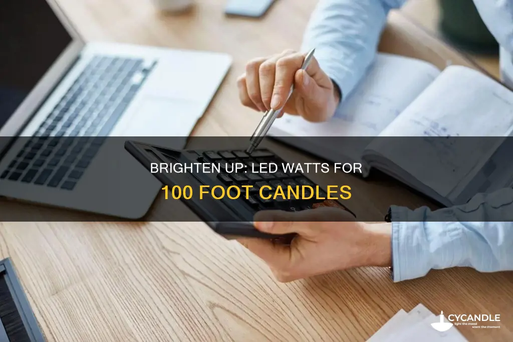 how many led watts will give 100 foot candles illumination