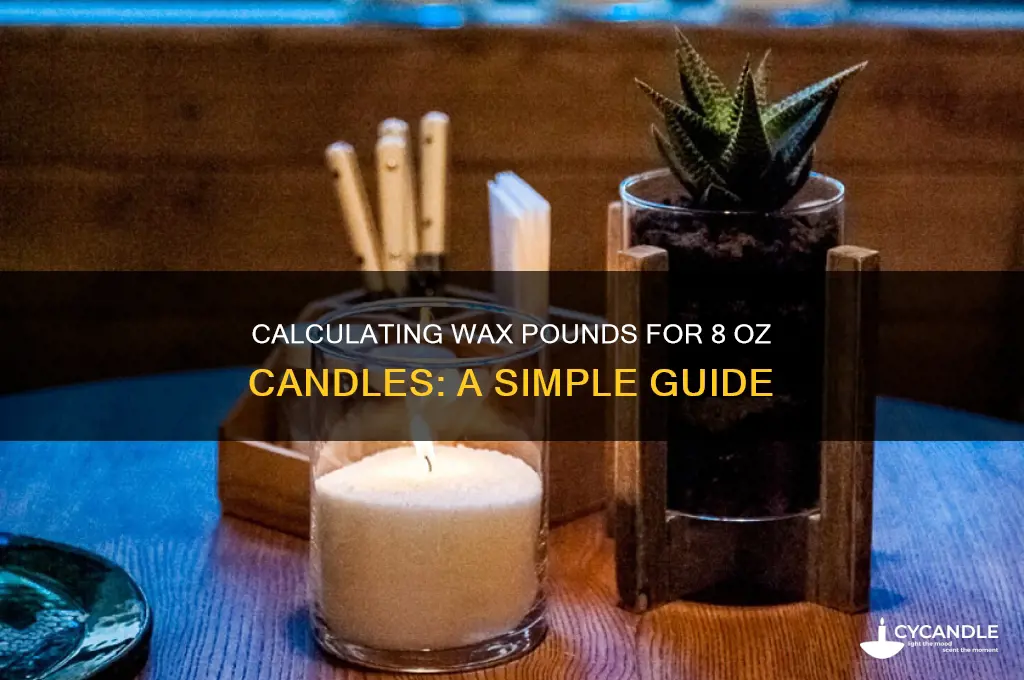 how many pounds wax to make 8 oz candle