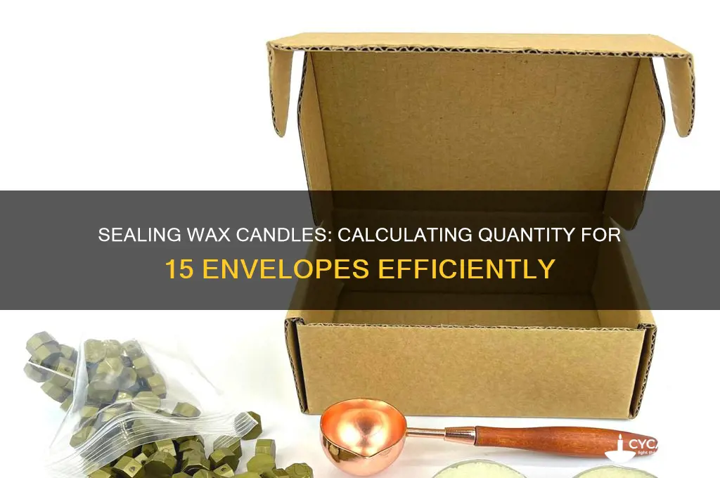 how many sealing wax candles needed for 15 envelopes