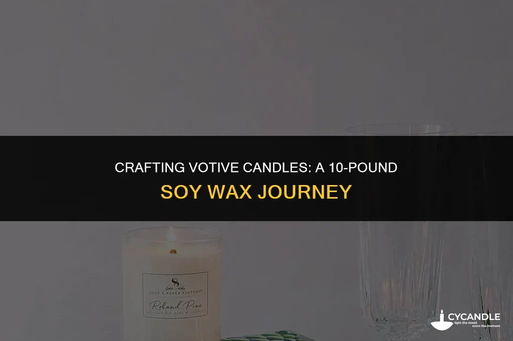 how many votive candles can 10lbs of soy wax make