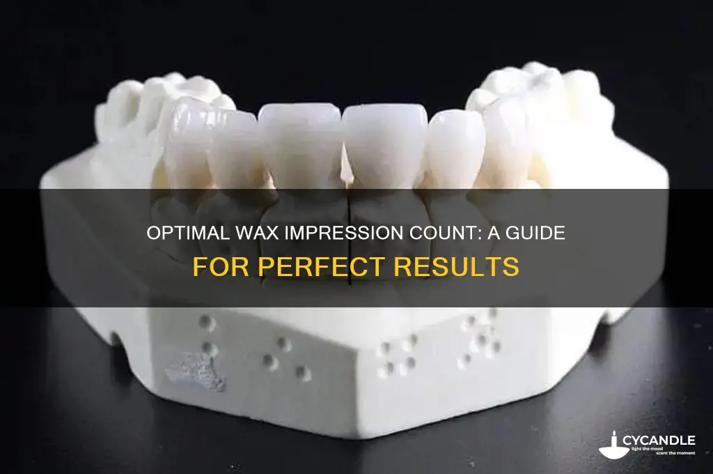 how many wax impressions should each person make