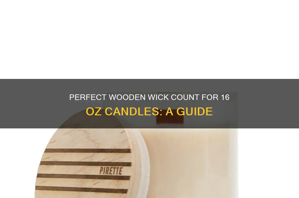 how many wooden wicks to use in 16 oz candle