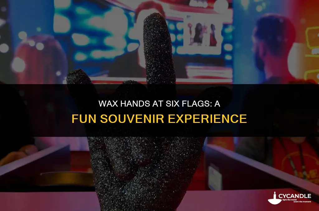 how much are wax hands at six flags