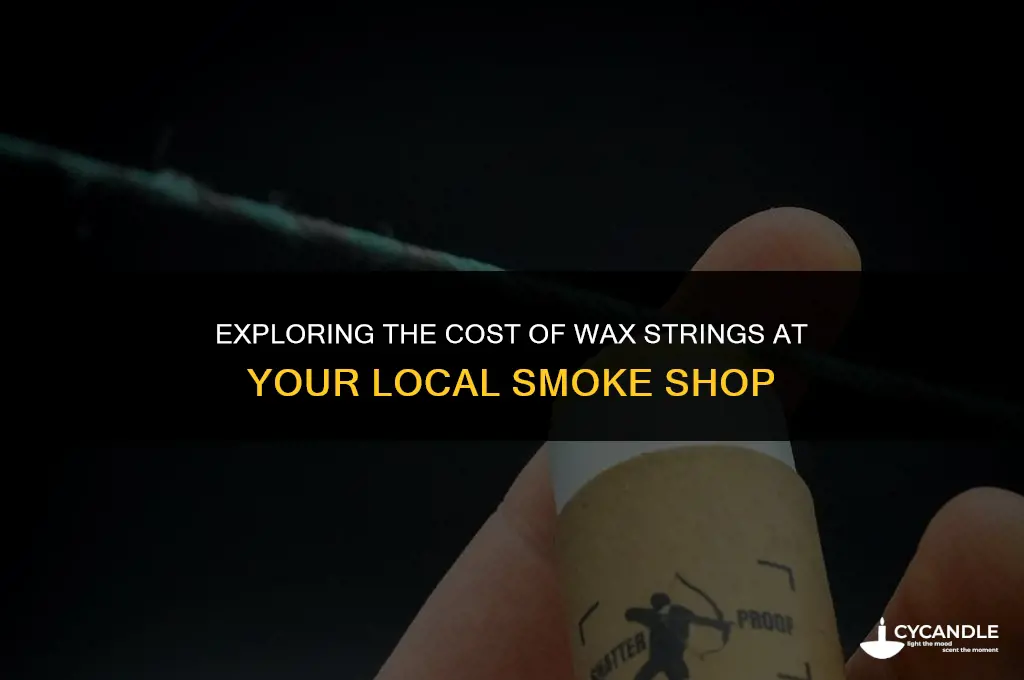 how much are wax strings at a smoke shop