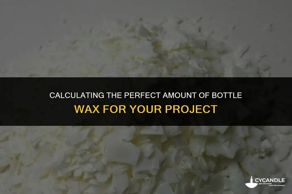 how much bottle wax do i need