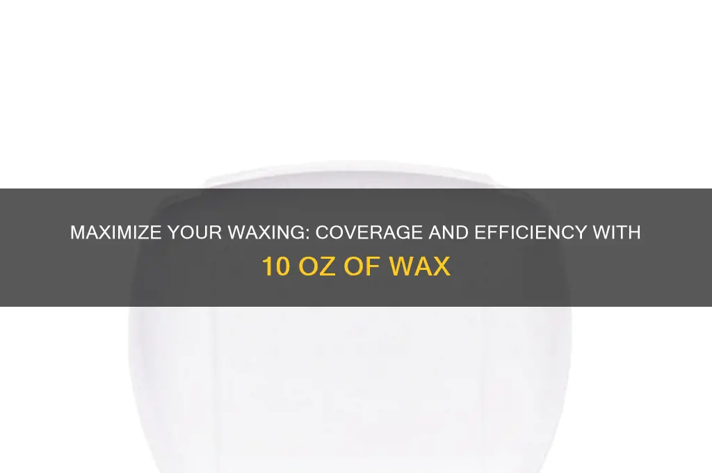 how much can you wax with 10 oz of wax