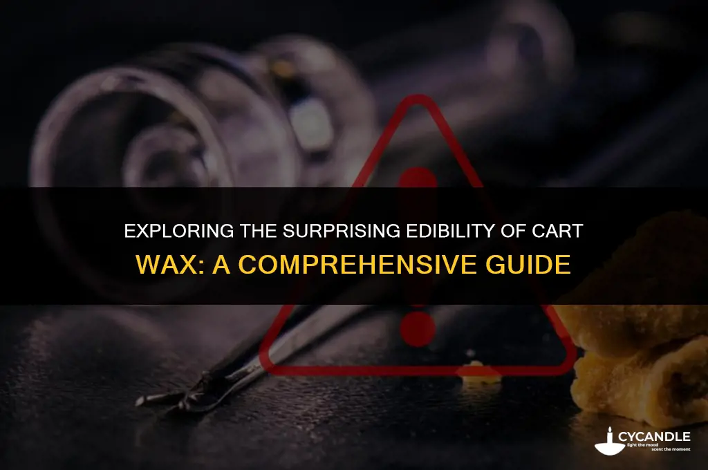 how much cart wax to eat