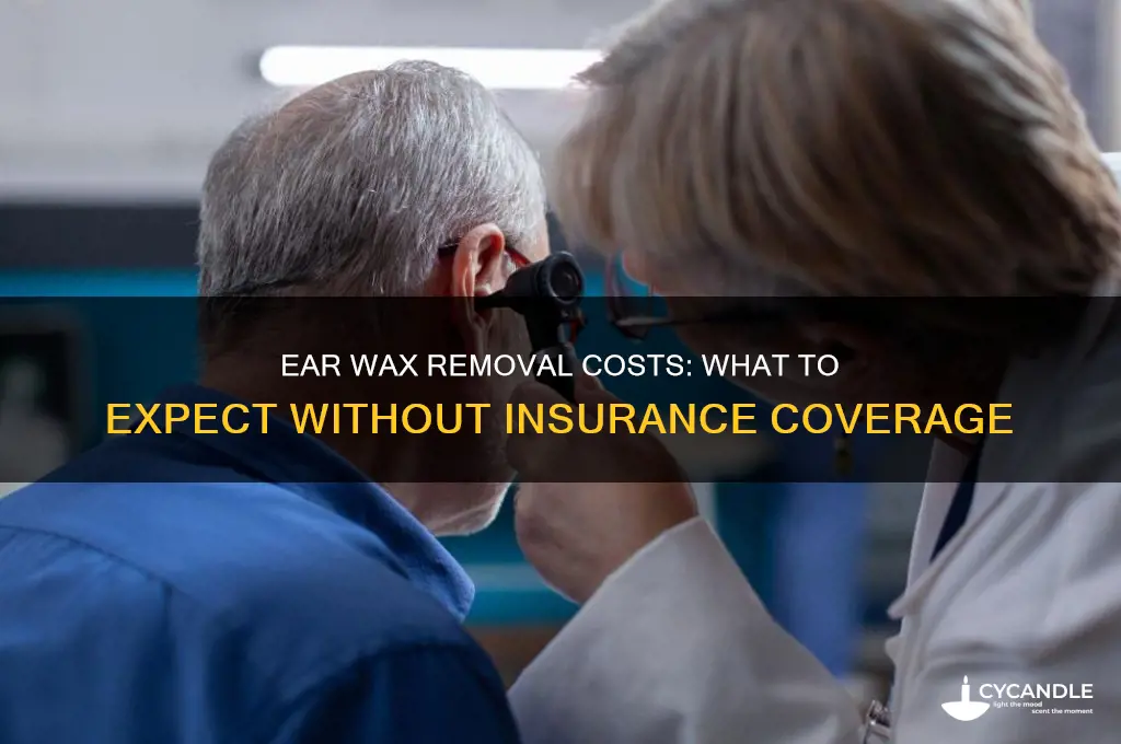 how much do an ear wax removal cost without insurance