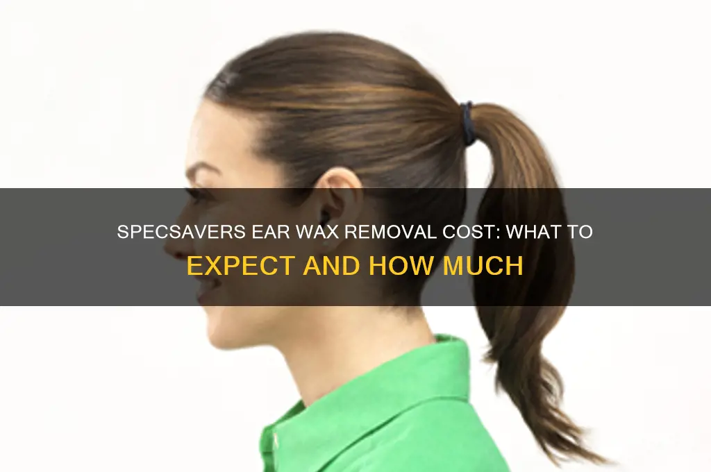 how much do specsavers charge for ear wax removal