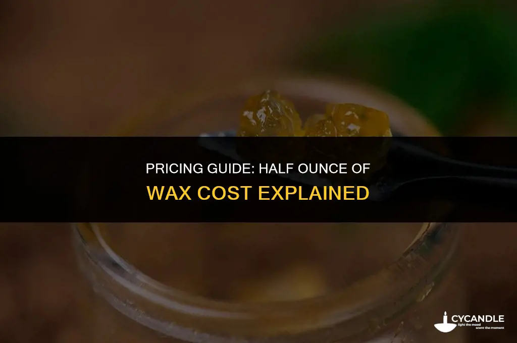 how much does a half ounce of wax cost
