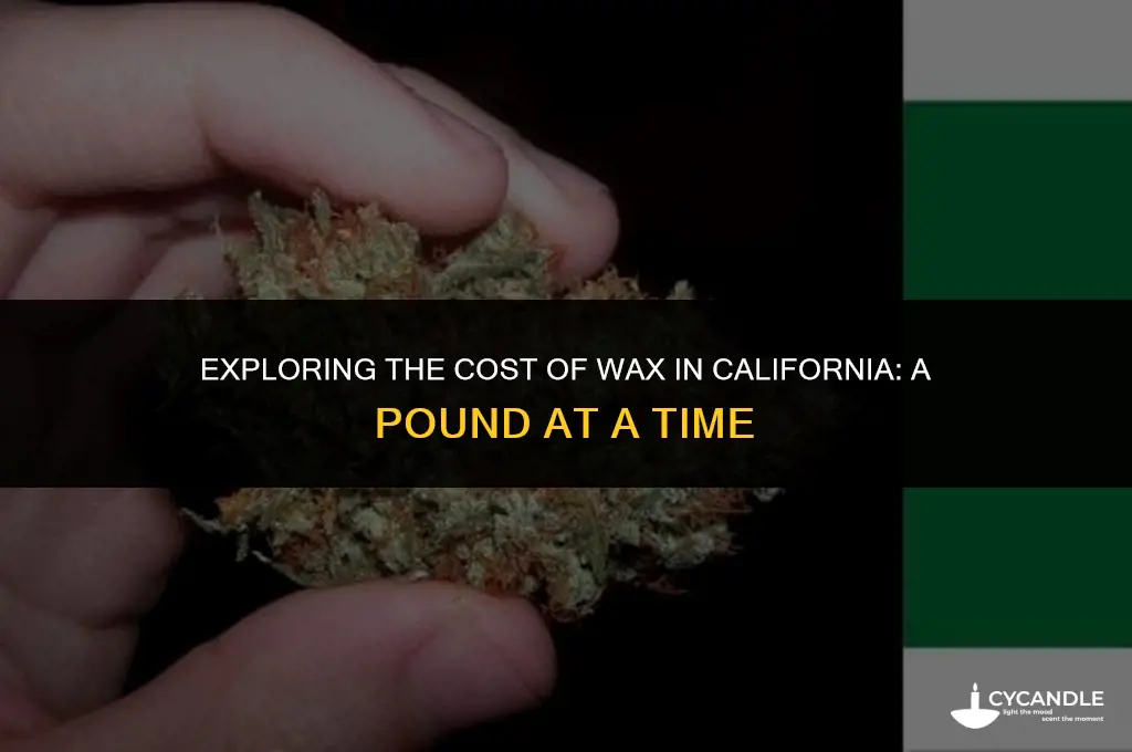 how much does a pound of wax cost in california