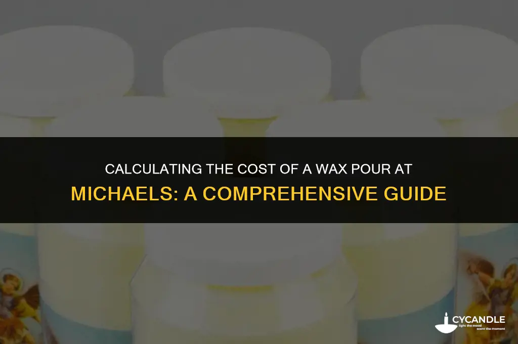 how much does a wax pour cost a michels