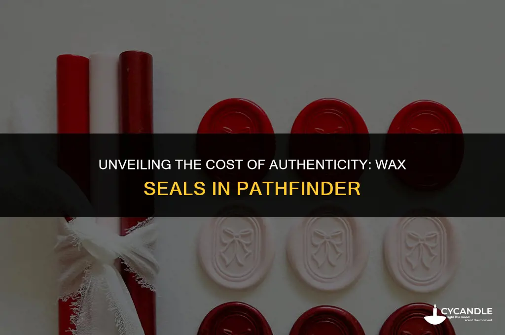 how much does a wax seal cost pathfinder