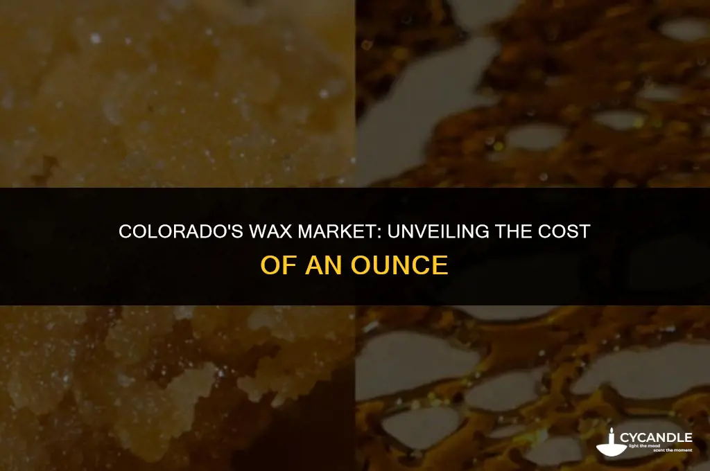 how much does an ounce of wax cost in colorado