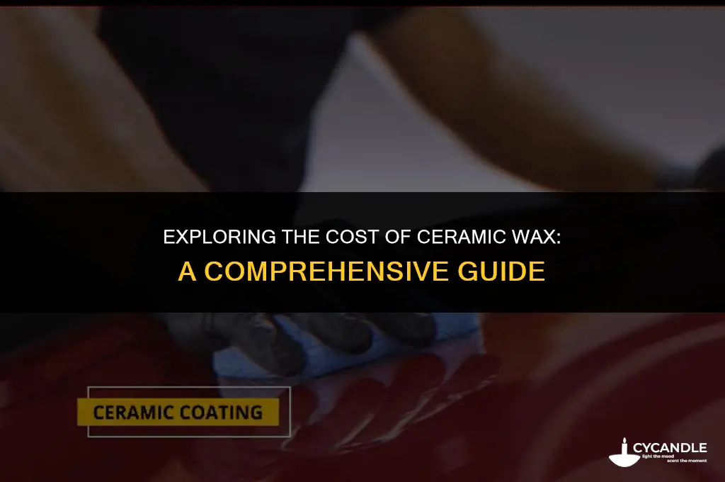 how much does ceramic wax cost