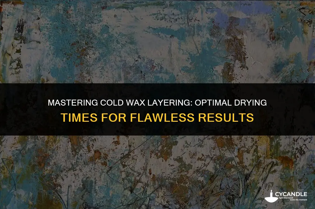 how much does cold wax have to dry between layers