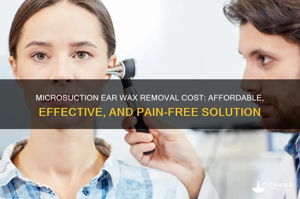 how much does microsuction ear wax removal cost