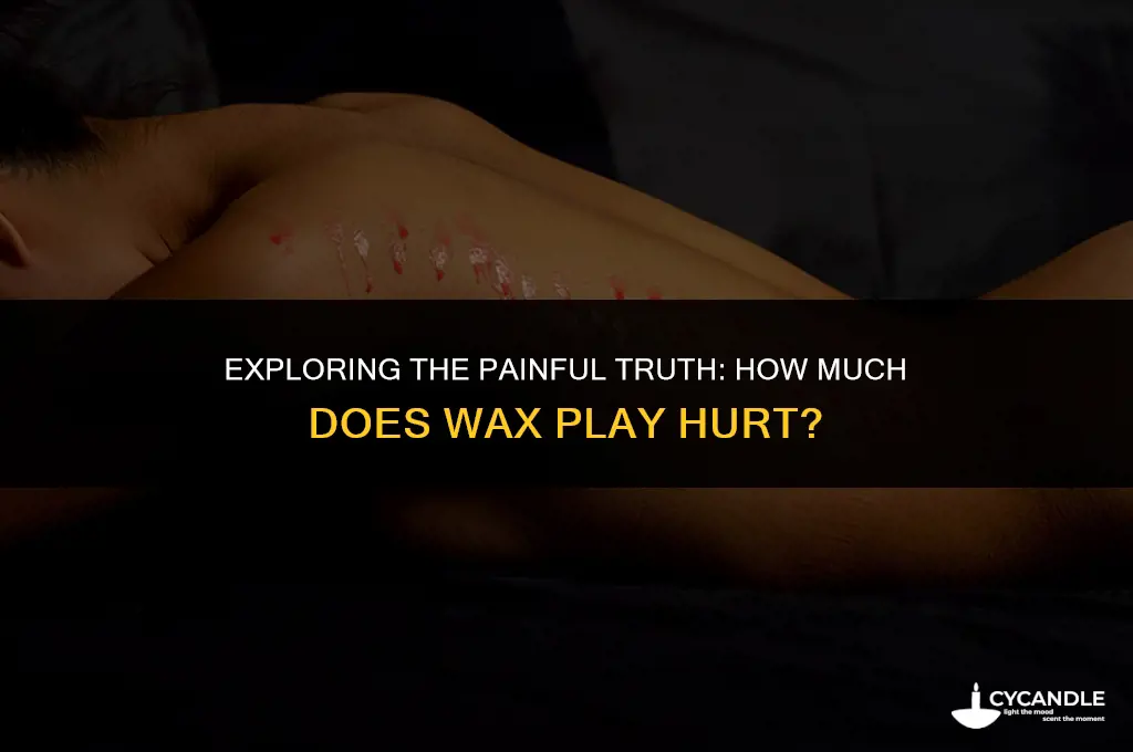 how much does wax play hurt