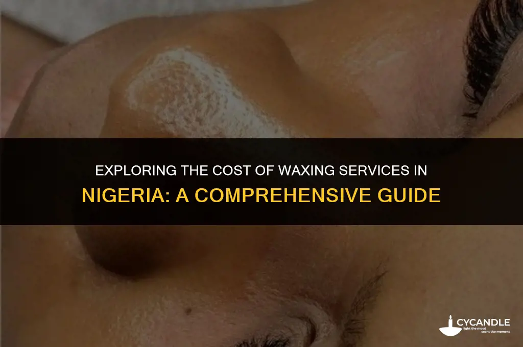 how much does waxing cost in nigeria