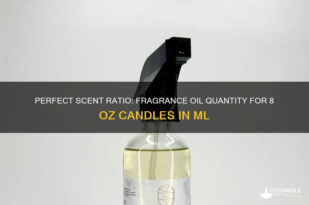 how much fragrance oil for 8 oz candle in ml