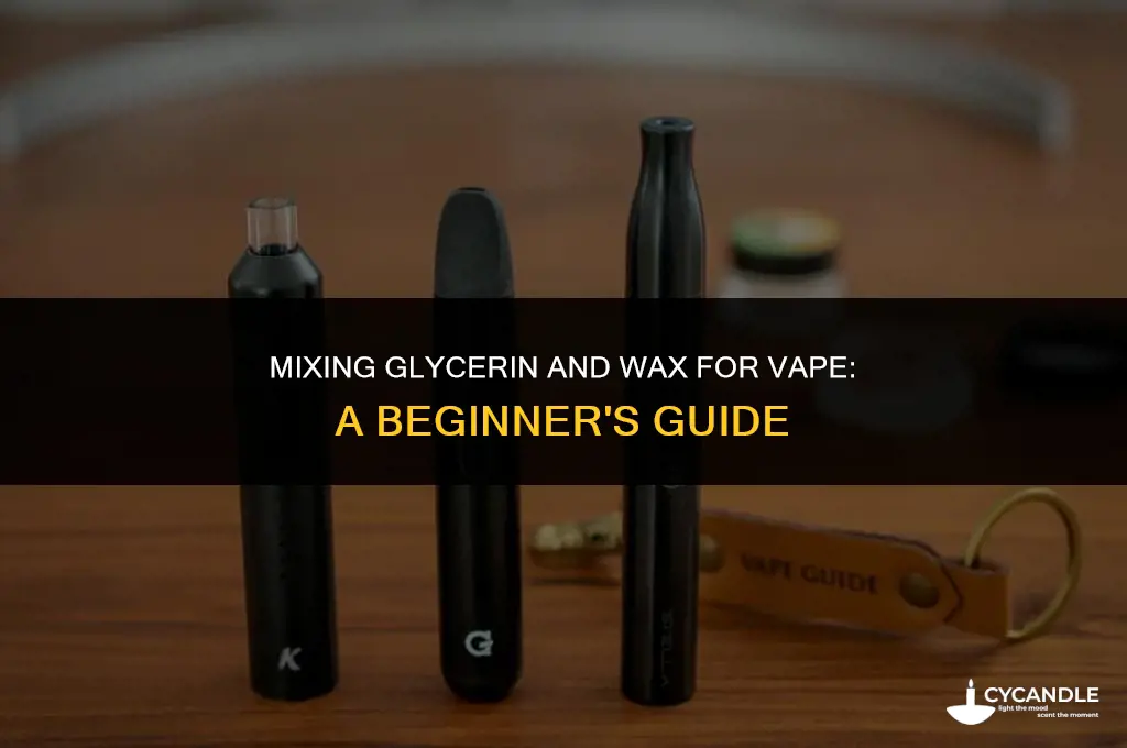 how much glycerin to wax for vape