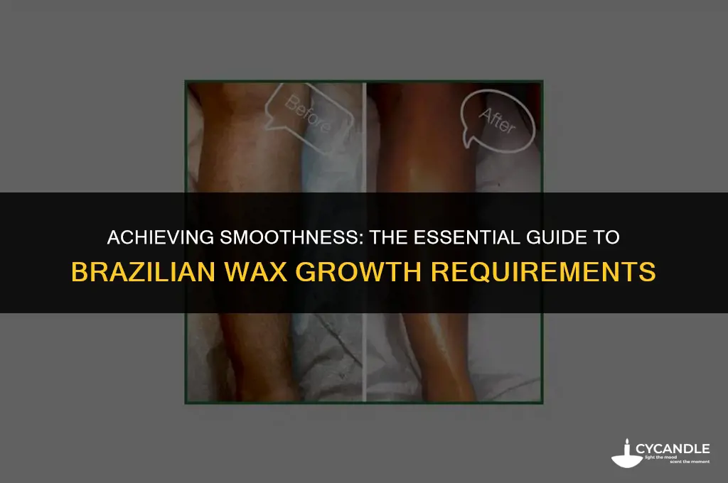 how much growth do you need for a brazilian wax