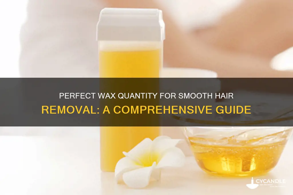 how much hot wax needed for hair removal