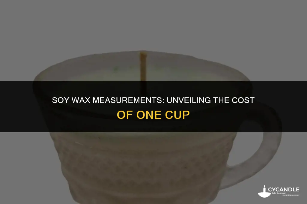 how much is 1 cup of soy wax
