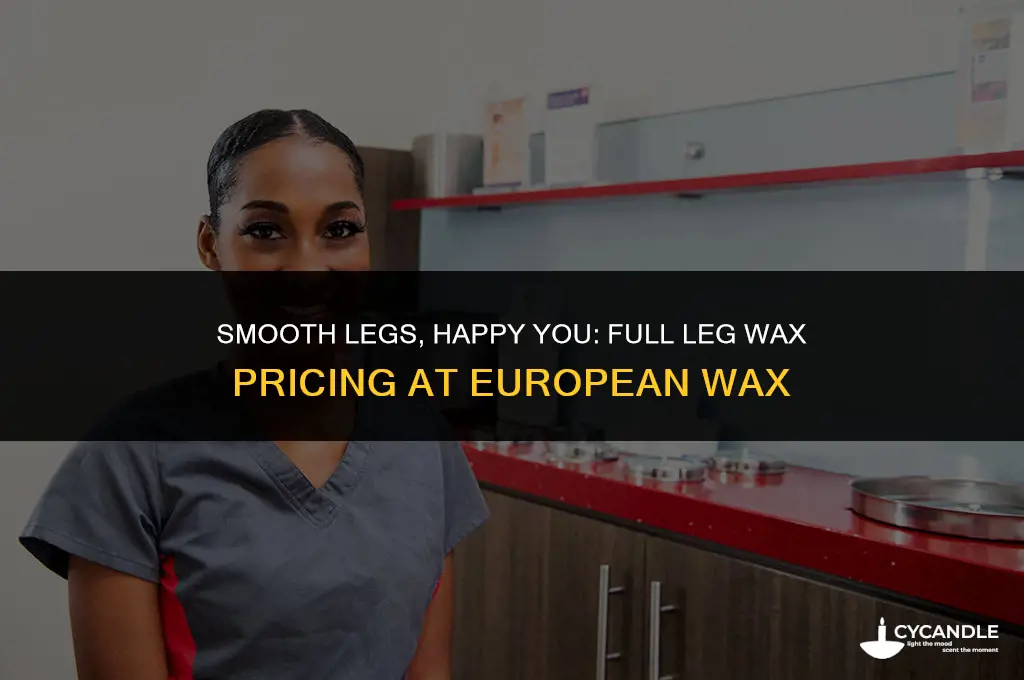 how much is a full leg wax at european wax