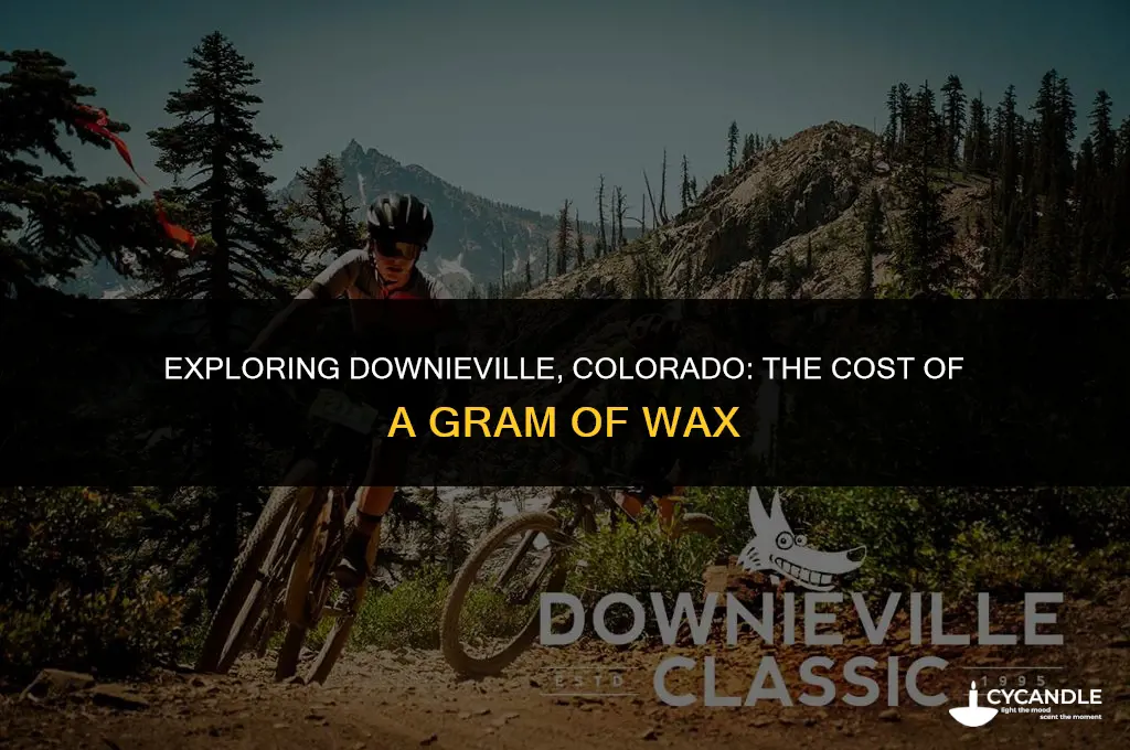 how much is a gram of wax in downieville colorado