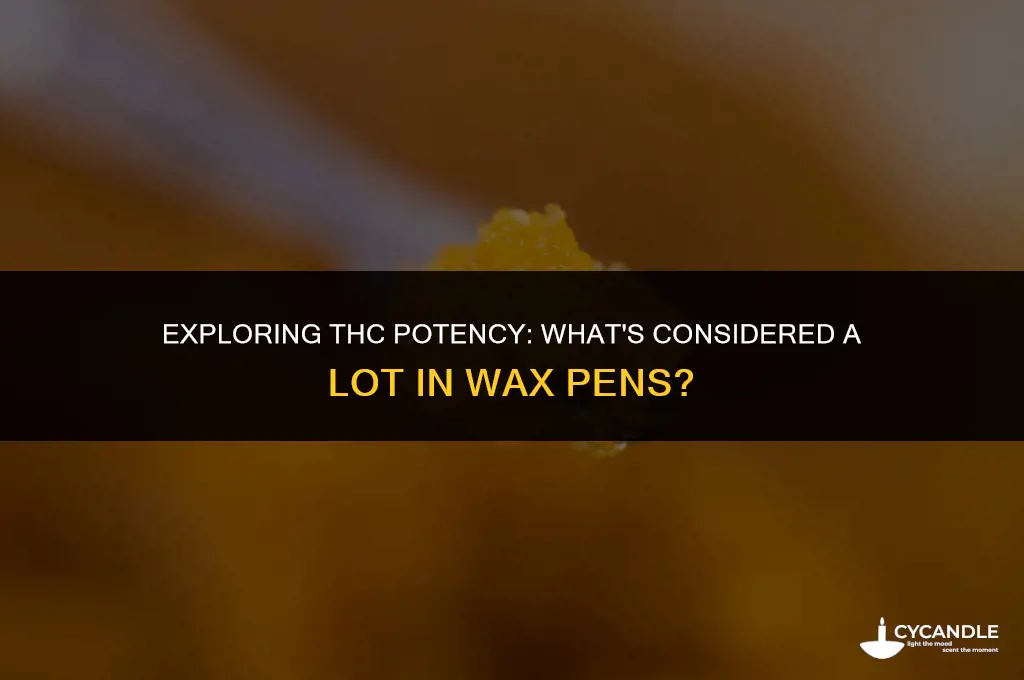 how much is a lot of thc in wax pen