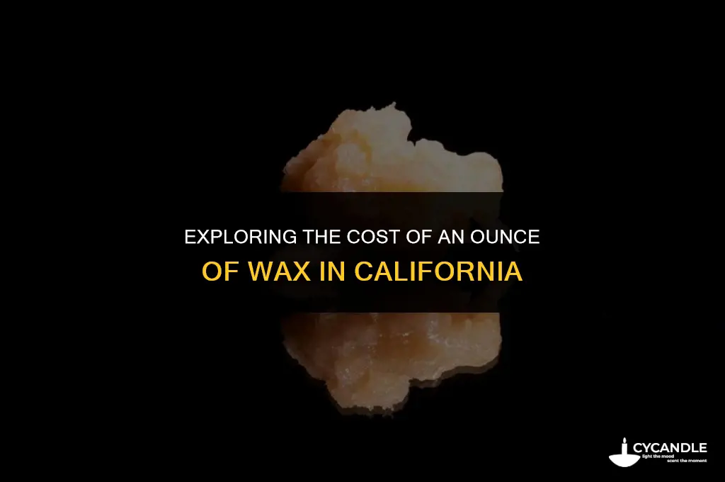 how much is a ounce of wax in california