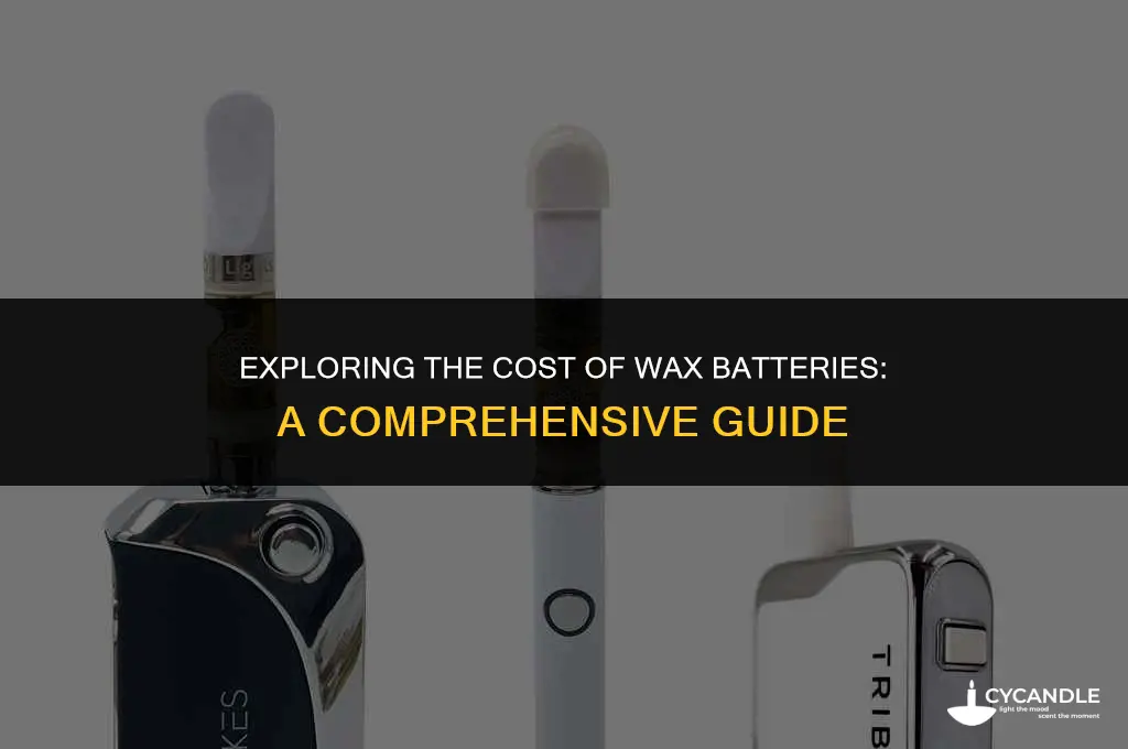 how much is a wax battery