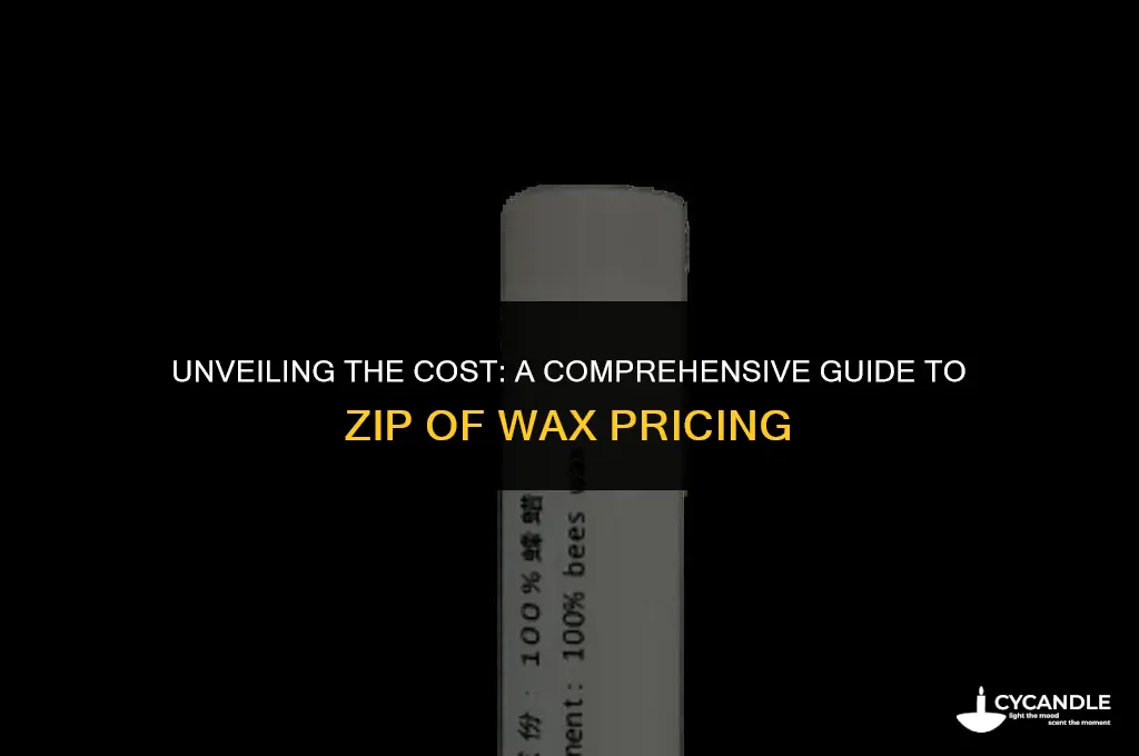 how much is a zip of wax