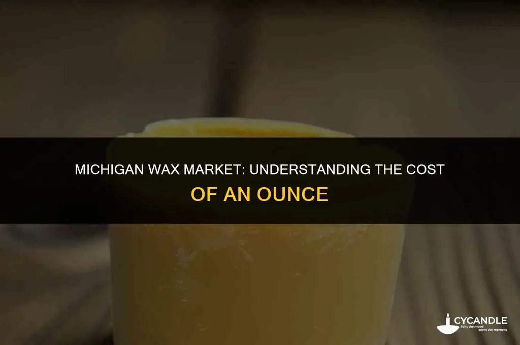 how much is an ounce of wax in michigan