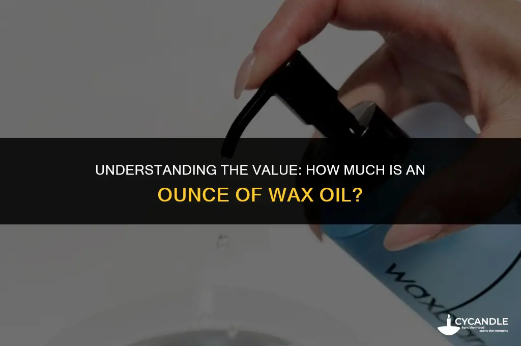 how much is an ounce of wax oil