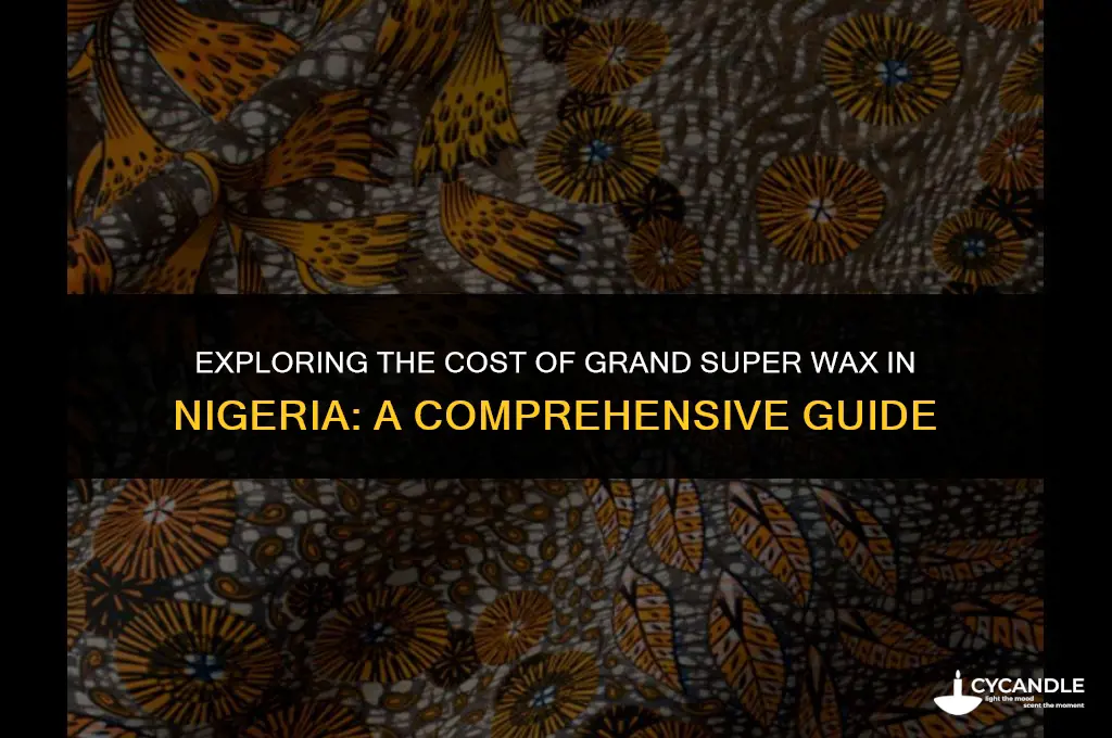 how much is grand super wax in nigeria