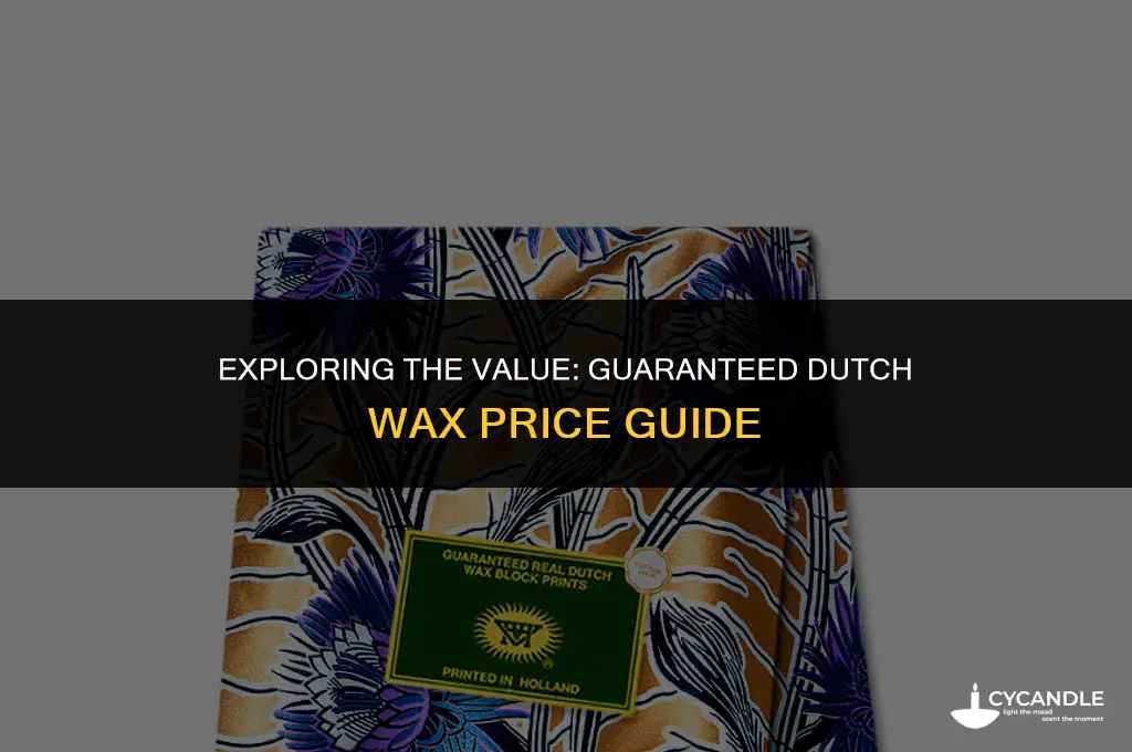 how much is guaranteed dutch wax