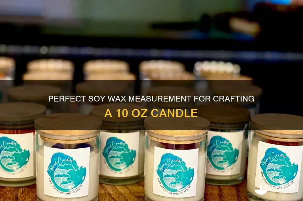 how much soy wax for 10 oz candle