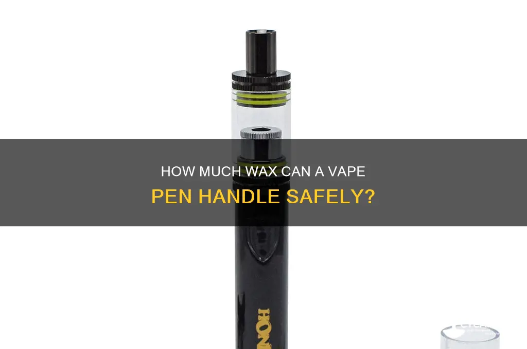 how much wax can put vape pen